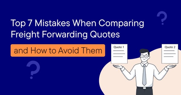 Top 7 Mistakes When Comparing Freight Forwarding Quotes